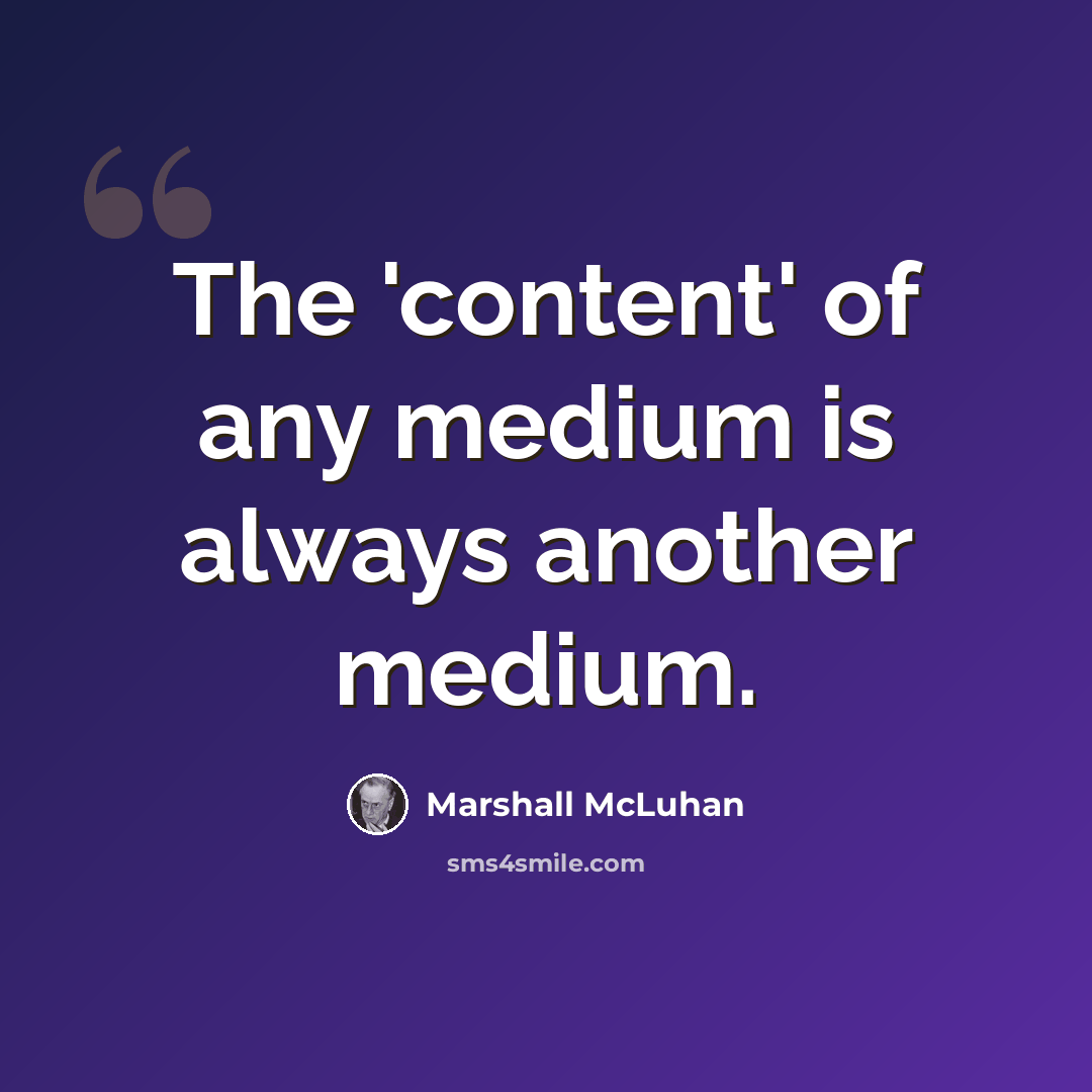 “The 'content' of any medium is always another medium.” quote by Marshall McLuhan