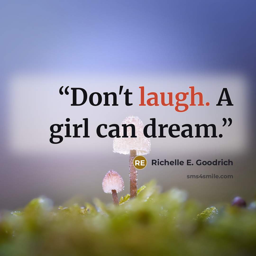 “Don't laugh. A girl can dream.” quote by Richelle E. Goodrich