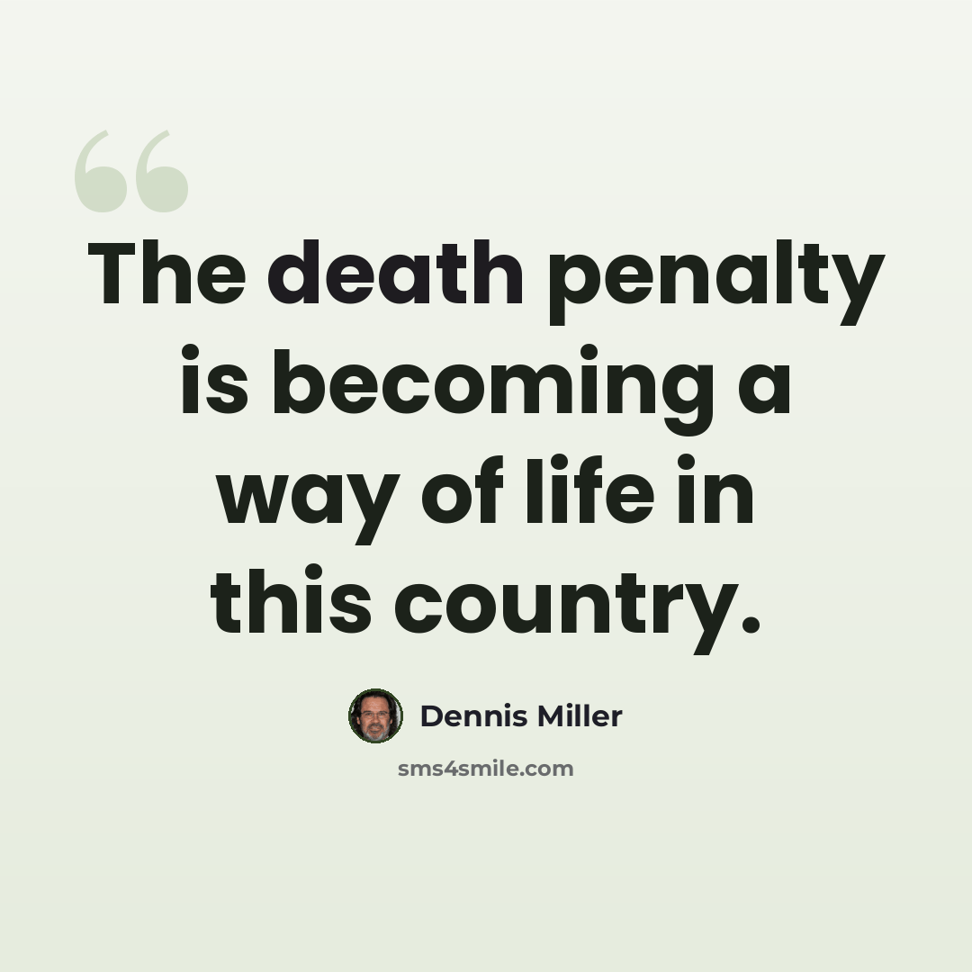 “The death penalty is becoming a way of life in this country.” quote by Dennis Miller
