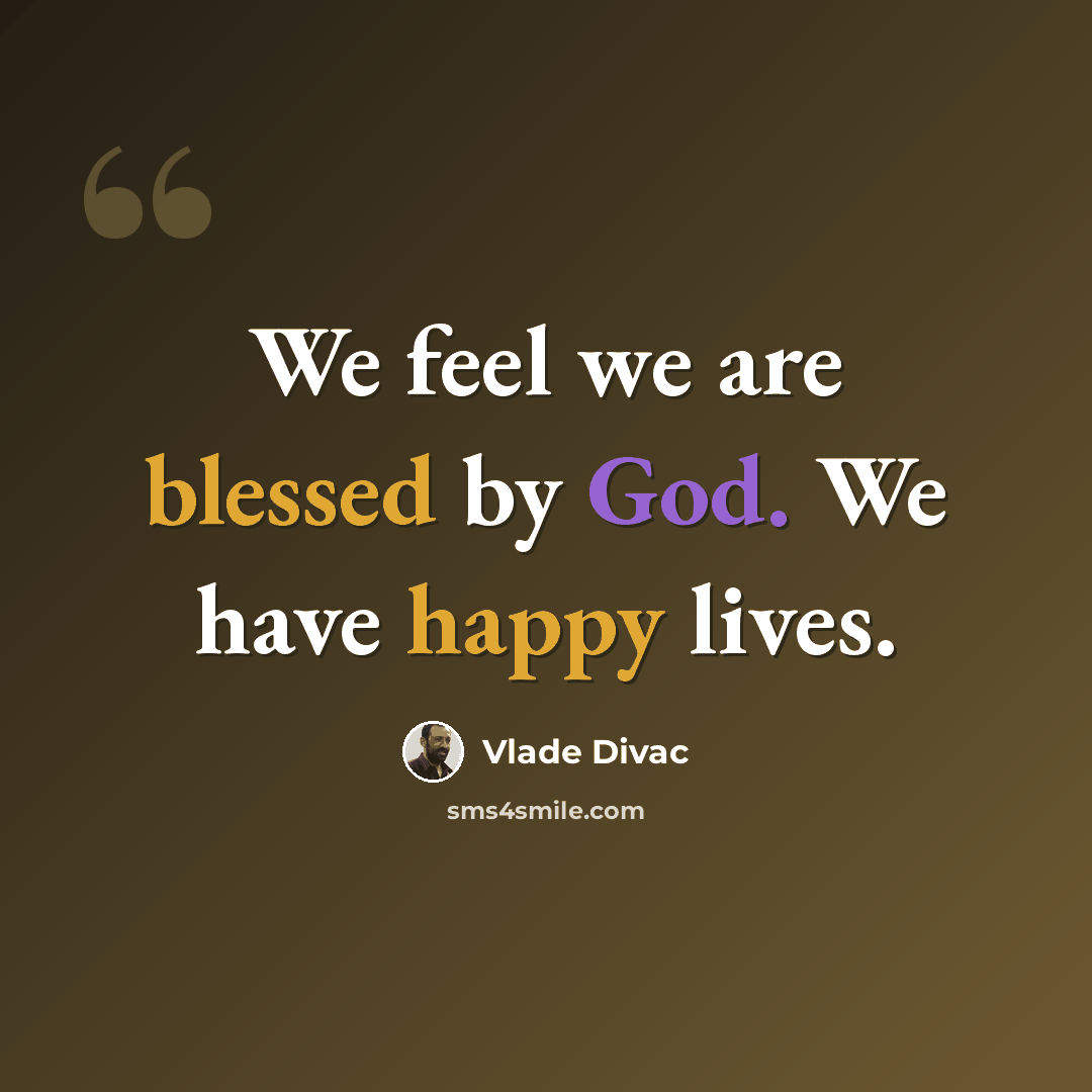 “We feel we are blessed by God. We have happy lives.” quote by Vlade Divac