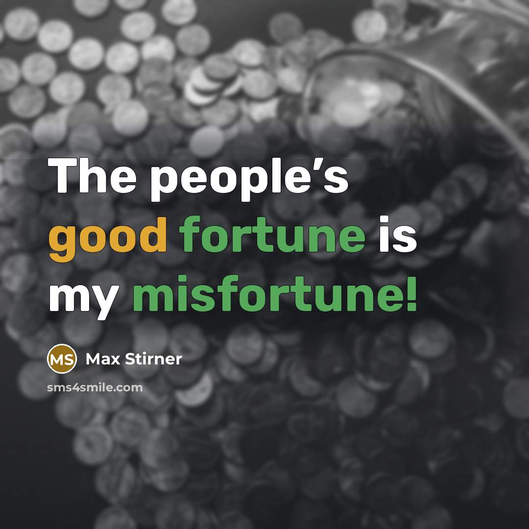 “The people’s good fortune is my misfortune!” quote by Max Stirner
