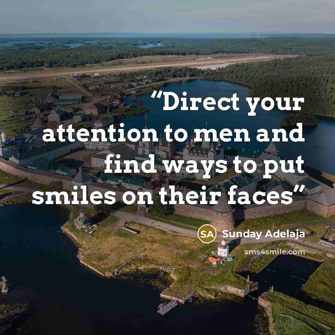 “Direct your attention to men and find ways to put smiles on their faces” quote by Sunday Adelaja
