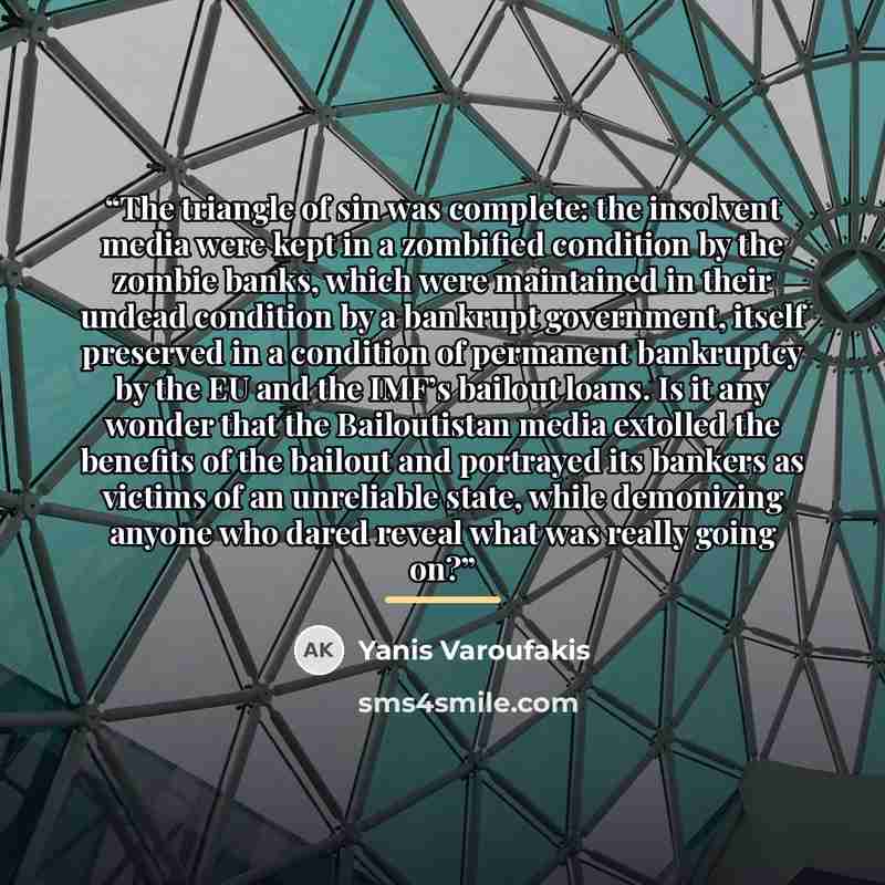 “The triangle of sin was complete: the insolvent media were kept in a zombified condition by the zombie banks, which were maintained in their undead condition by a bankrupt government, itself preserved in a condition of permanent bankruptcy by the EU and the IMF’s bailout loans. Is it any wonder…” quote by Yanis Varoufakis