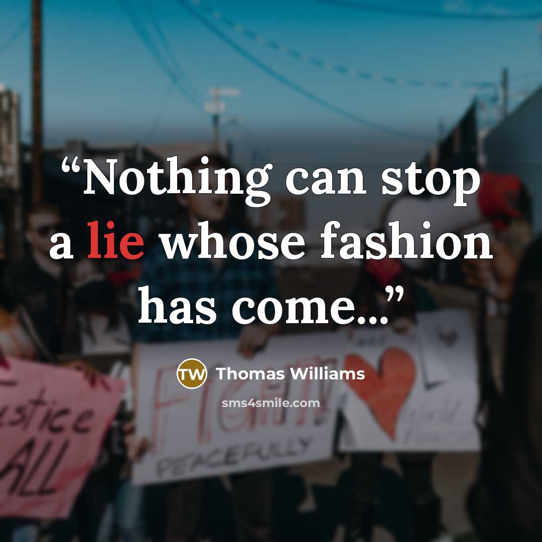 “Nothing can stop a lie whose fashion has come...” quote by Thomas Williams