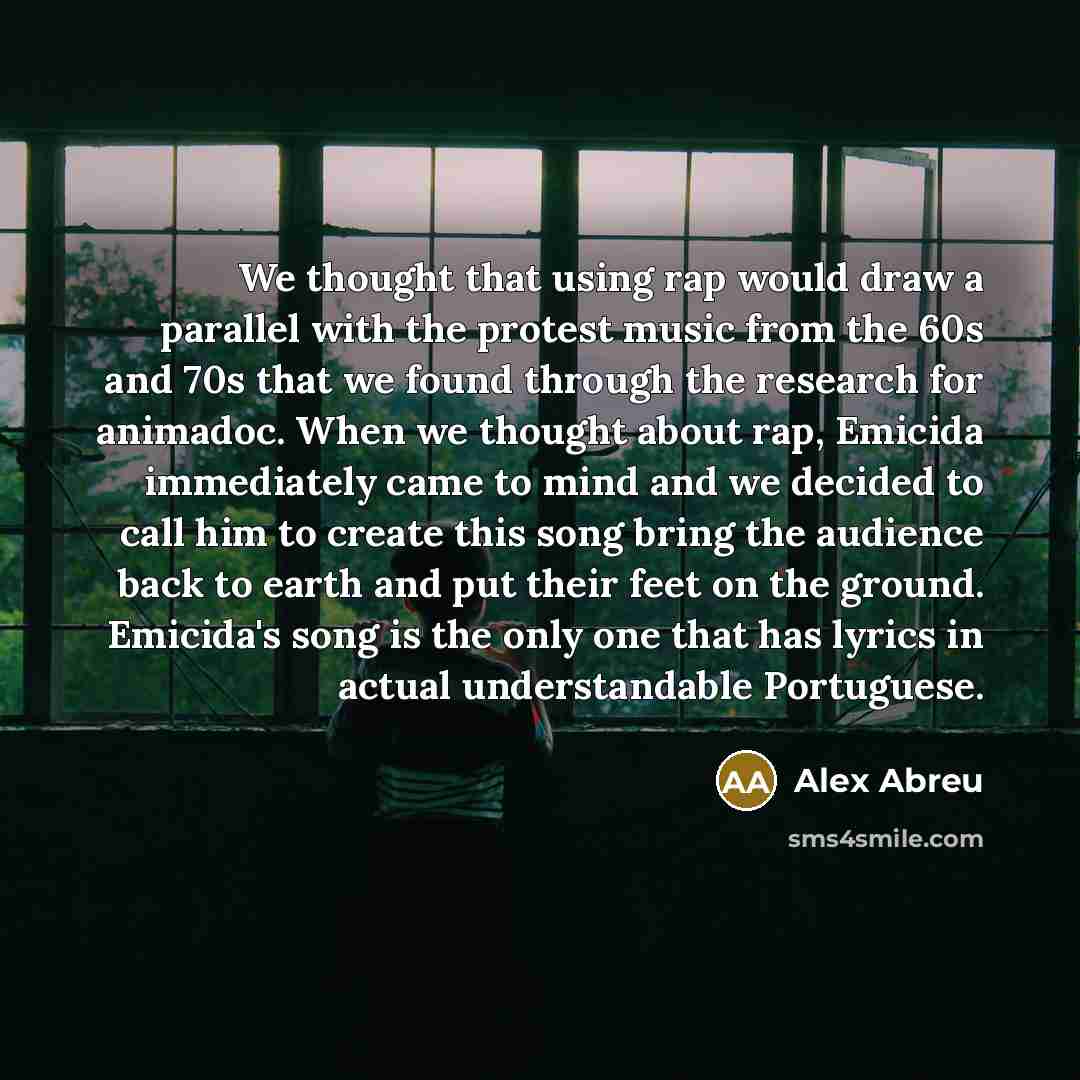 “We thought that using rap would draw a parallel with the protest music from the 60s and 70s that we found through the research for animadoc. When we thought about rap, Emicida immediately came to mind and we decided to call him to create this song bring the audience back to earth and put their…” quote by Alex Abreu