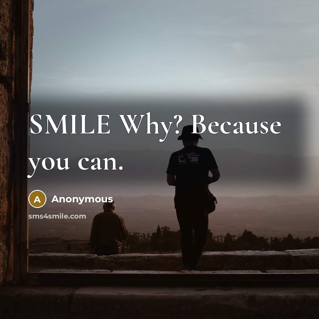 “SMILE Why? Because you can.” quote by Anonymous