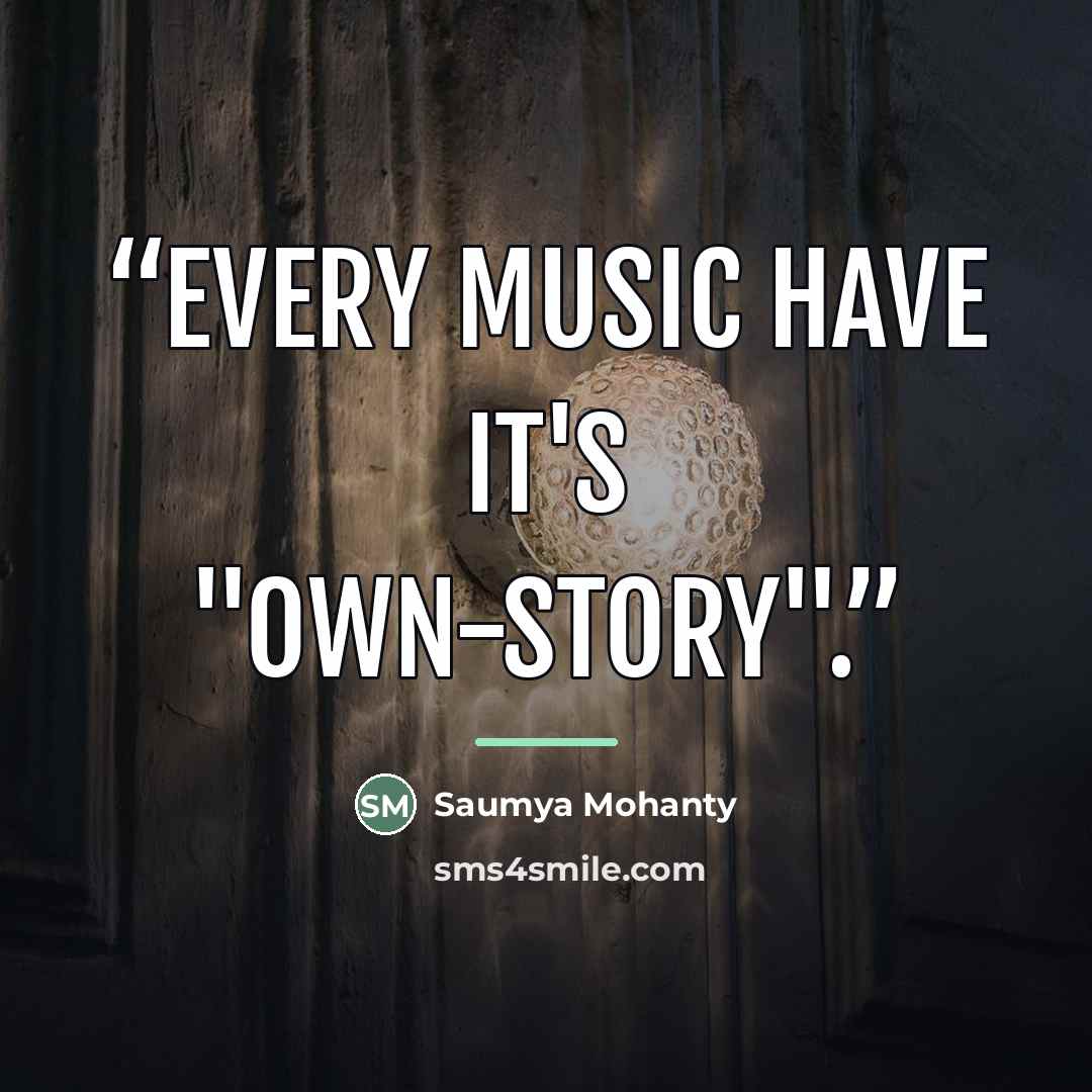 “Every Music Have It's "OWN-Story".” quote by Saumya Mohanty