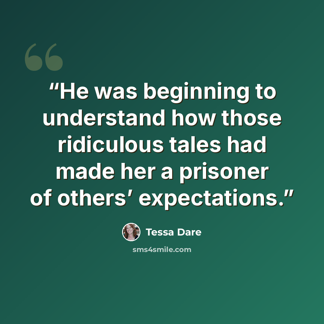 “He was beginning to understand how those ridiculous tales had made her a prisoner of others’ expectations.” quote by Tessa Dare