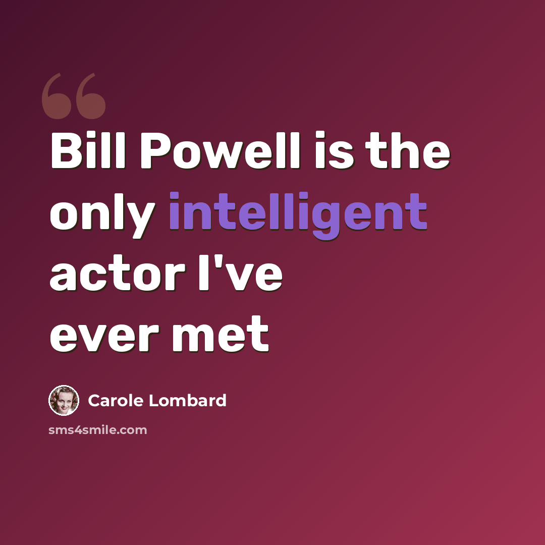 “Bill Powell is the only intelligent actor I've ever met” quote by Carole Lombard