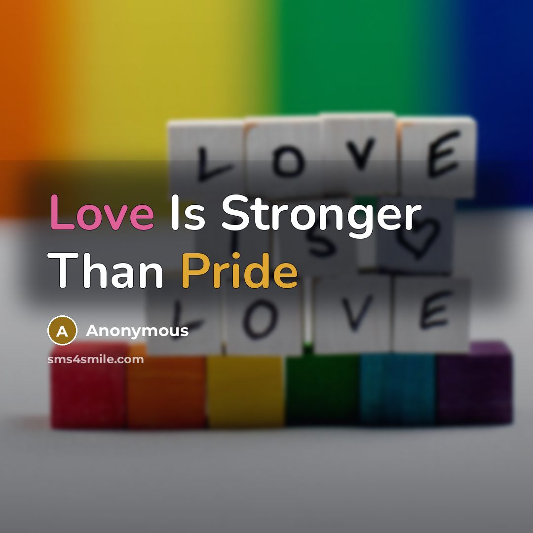 “Love Is Stronger Than Pride” quote by Anonymous