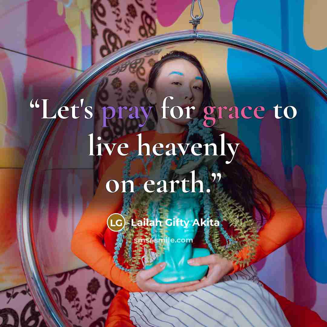 “Let's pray for grace to live heavenly on earth.” quote by Lailah Gifty Akita