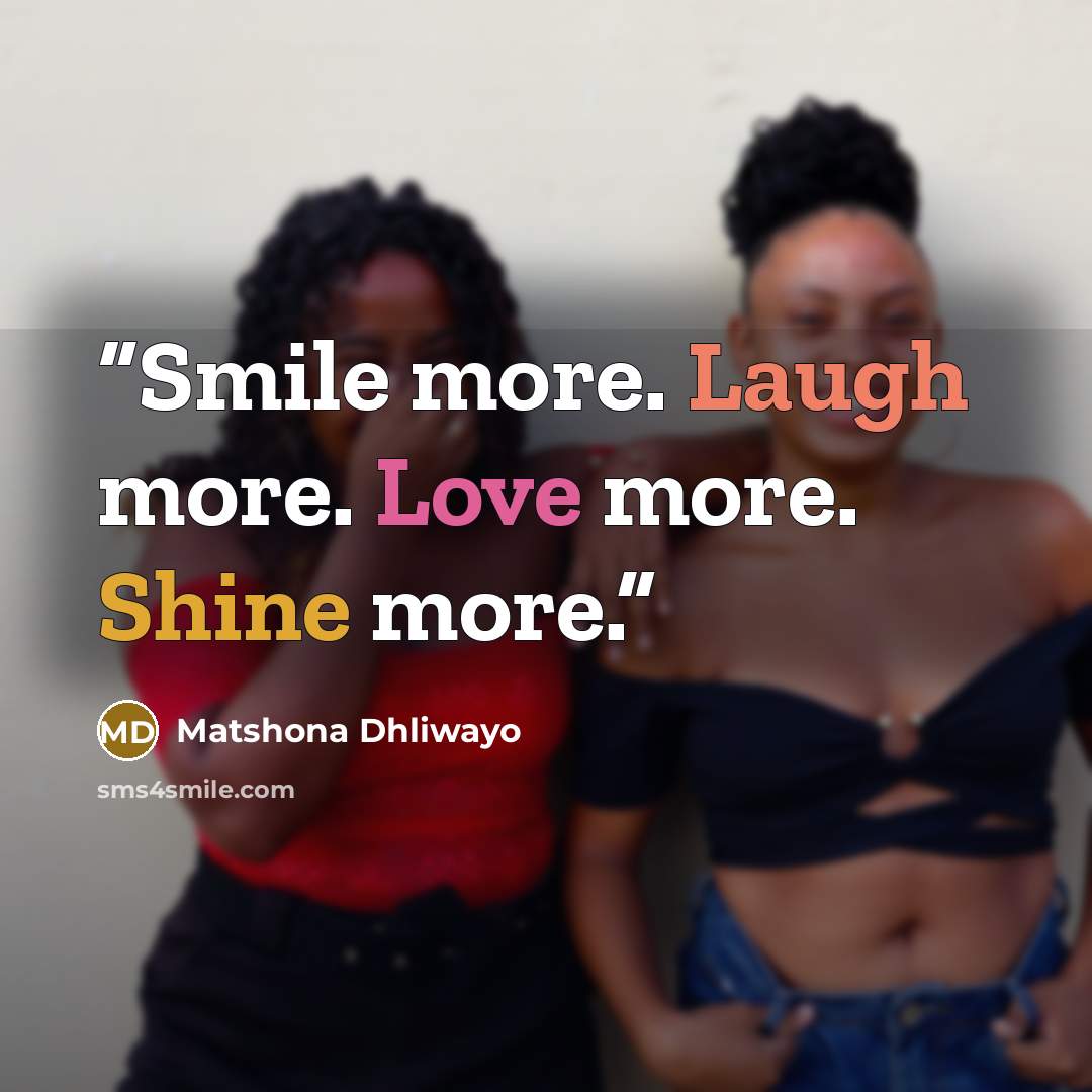 “Smile more. Laugh more. Love more. Shine more.” quote by Matshona Dhliwayo