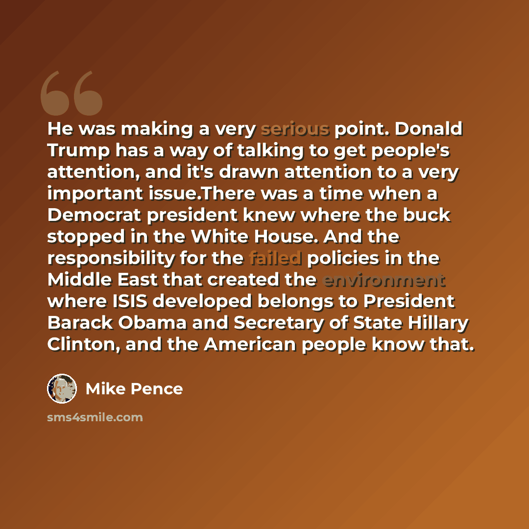 “He was making a very serious point. Donald Trump has a way of talking to get people's attention, and it's drawn attention to a very important issue.There was a time when a Democrat president knew where the buck stopped in the White House. And the responsibility for the failed policies in the…” quote by Mike Pence