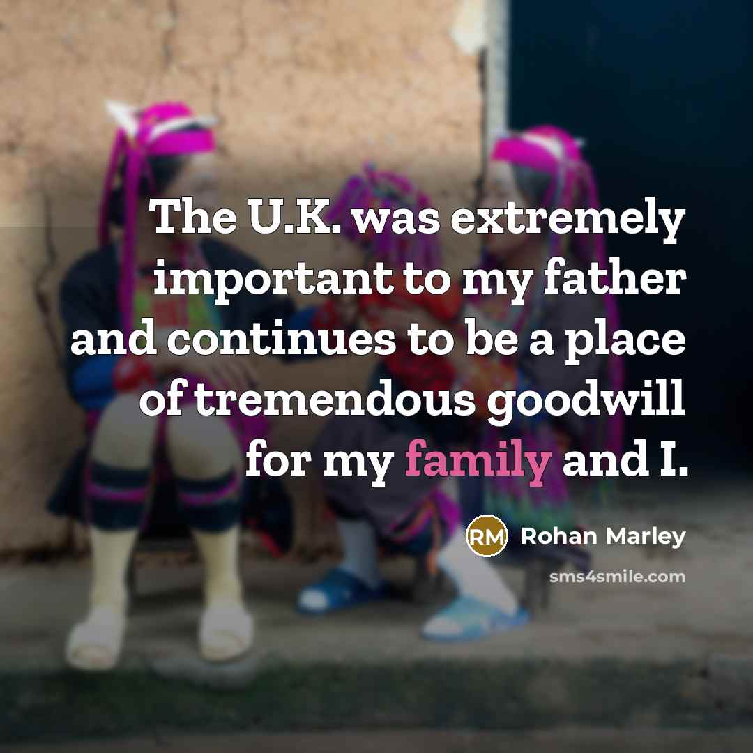 “The U.K. was extremely important to my father and continues to be a place of tremendous goodwill for my family and I.” quote by Rohan Marley
