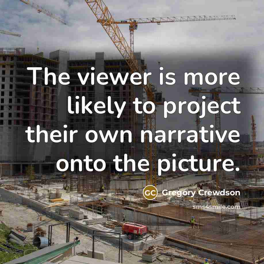 “The viewer is more likely to project their own narrative onto the picture.” quote by Gregory Crewdson