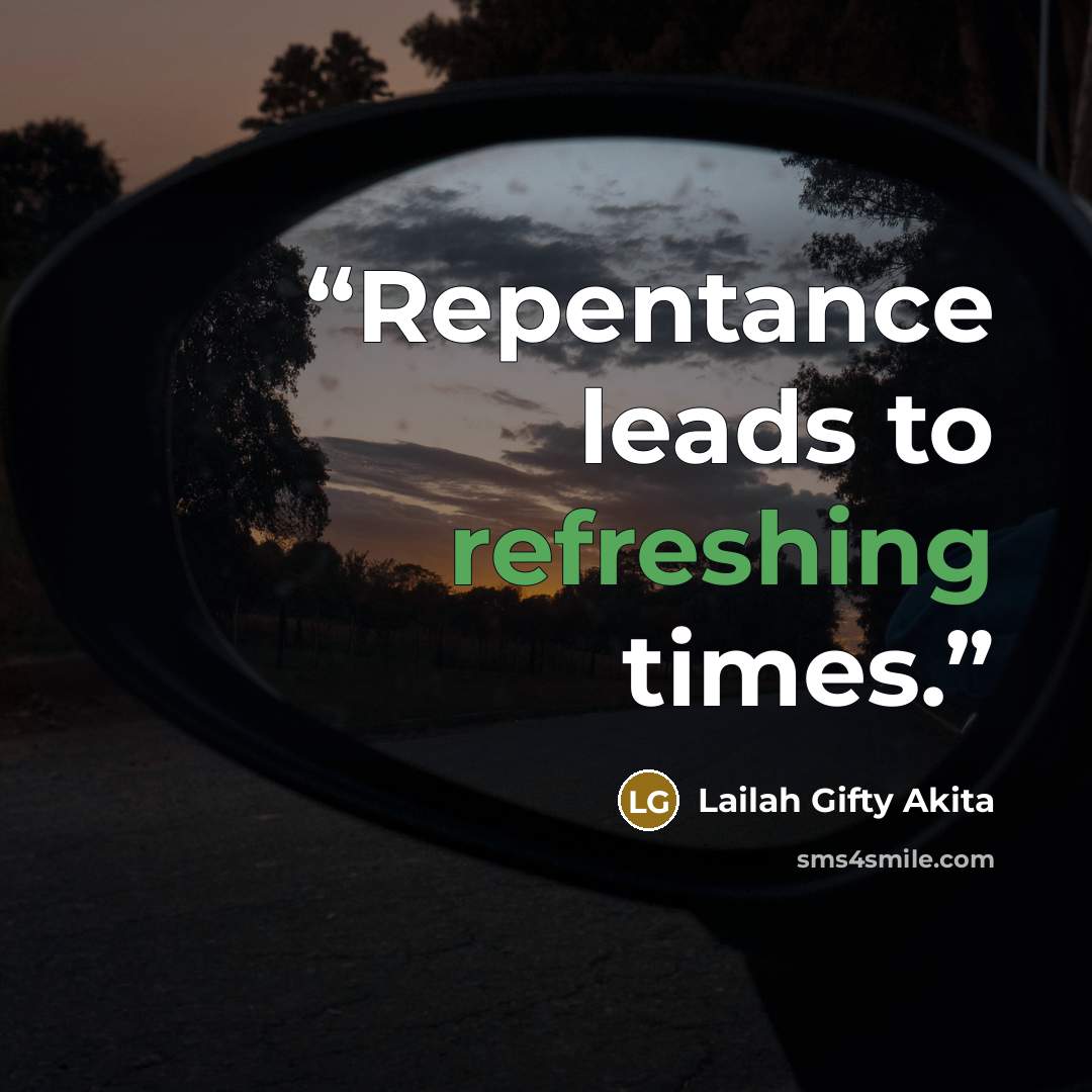 “Repentance leads to refreshing times.” quote by Lailah Gifty Akita