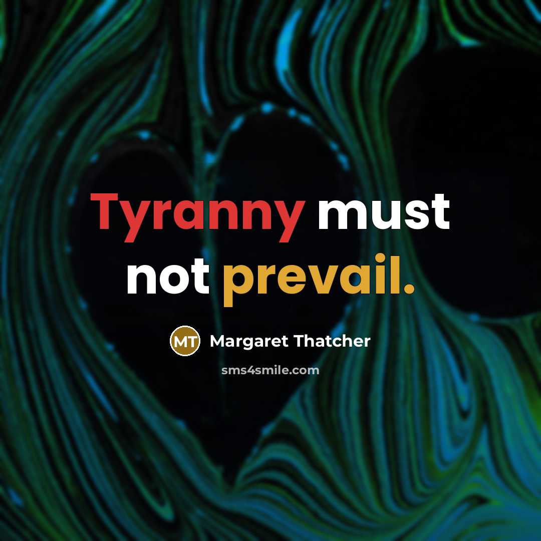 “Tyranny must not prevail.” quote by Margaret Thatcher