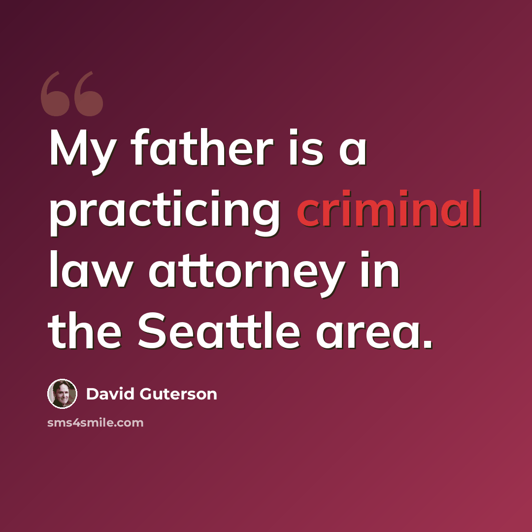 “My father is a practicing criminal law attorney in the Seattle area.” quote by David Guterson