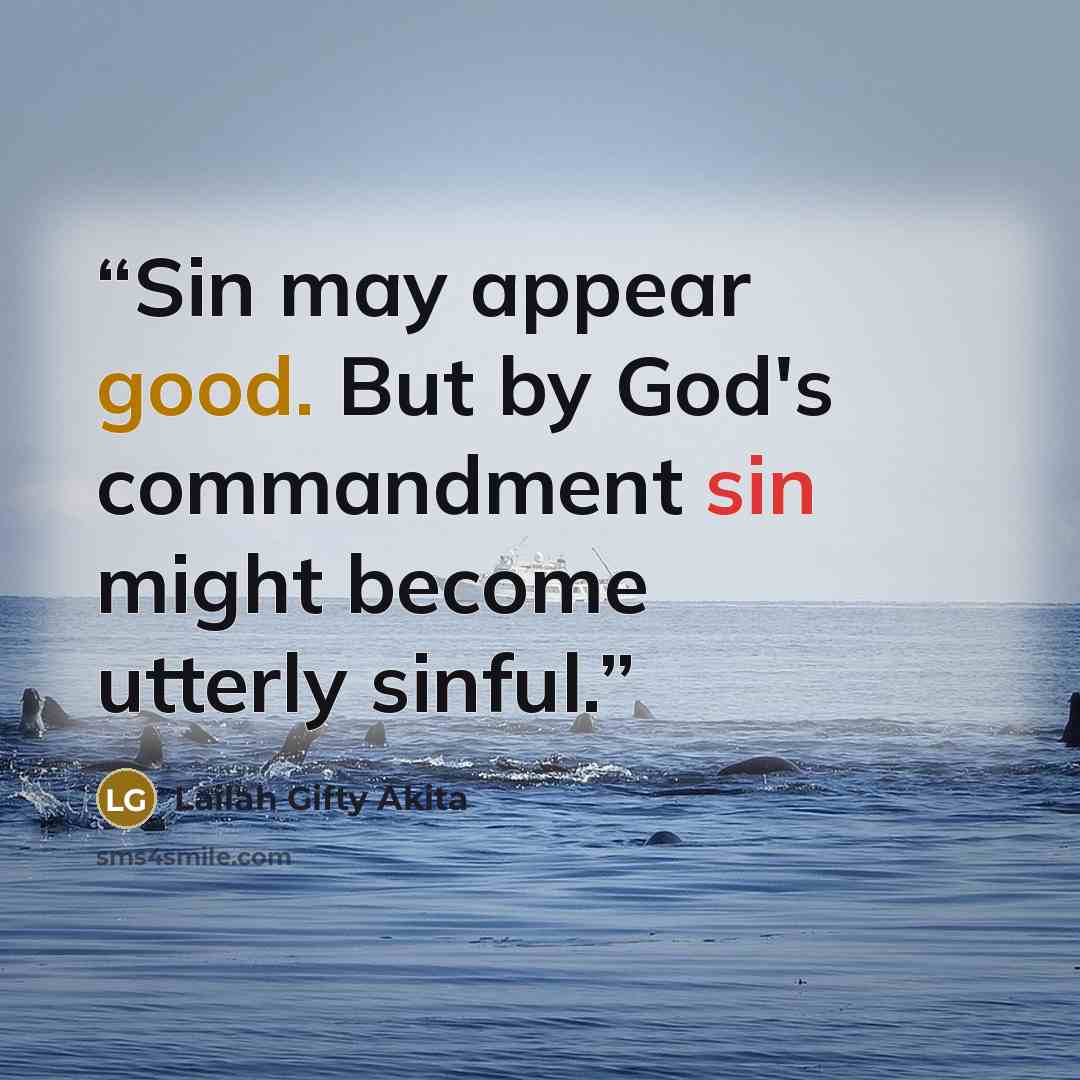 “Sin may appear good. But by God's commandment sin might become utterly sinful.” quote by Lailah Gifty Akita