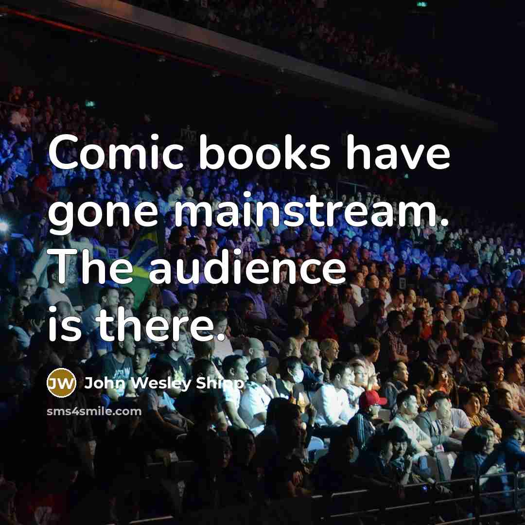 “Comic books have gone mainstream. The audience is there.” quote by John Wesley Shipp
