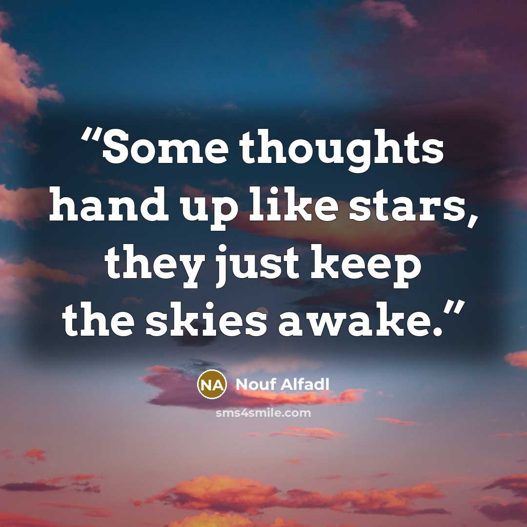 “Some thoughts hand up like stars, they just keep the skies awake.” quote by Nouf Alfadl