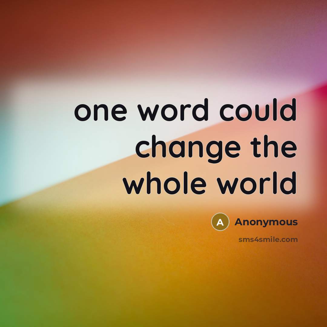 “one word could change the whole world” quote by Anonymous
