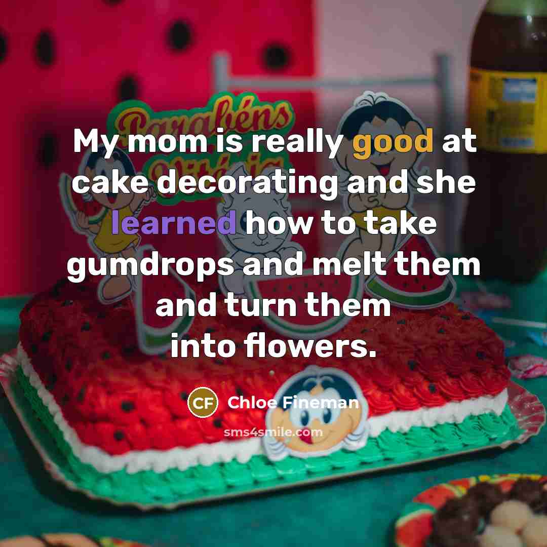 “My mom is really good at cake decorating and she learned how to take gumdrops and melt them and turn them into flowers.” quote by Chloe Fineman