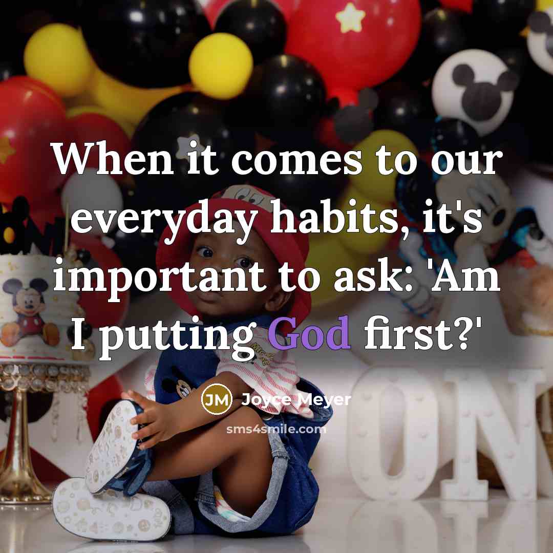 “When it comes to our everyday habits, it's important to ask: 'Am I putting God first?'” quote by Joyce Meyer
