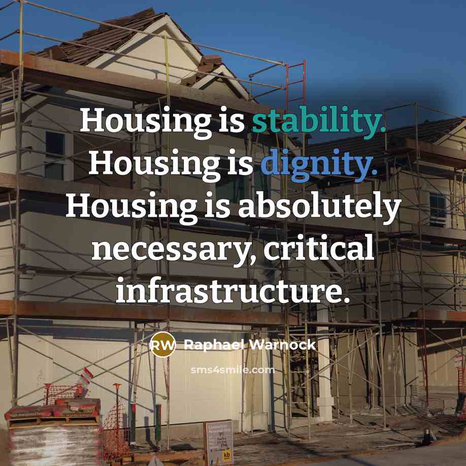 “Housing is stability. Housing is dignity. Housing is absolutely necessary, critical infrastructure.” quote by Raphael Warnock