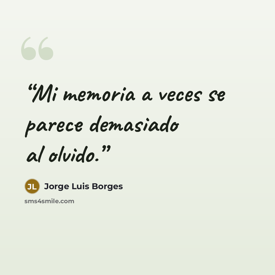 “Mi memoria a veces se parece demasiado al olvido.” quote by Jorge Luis Borges