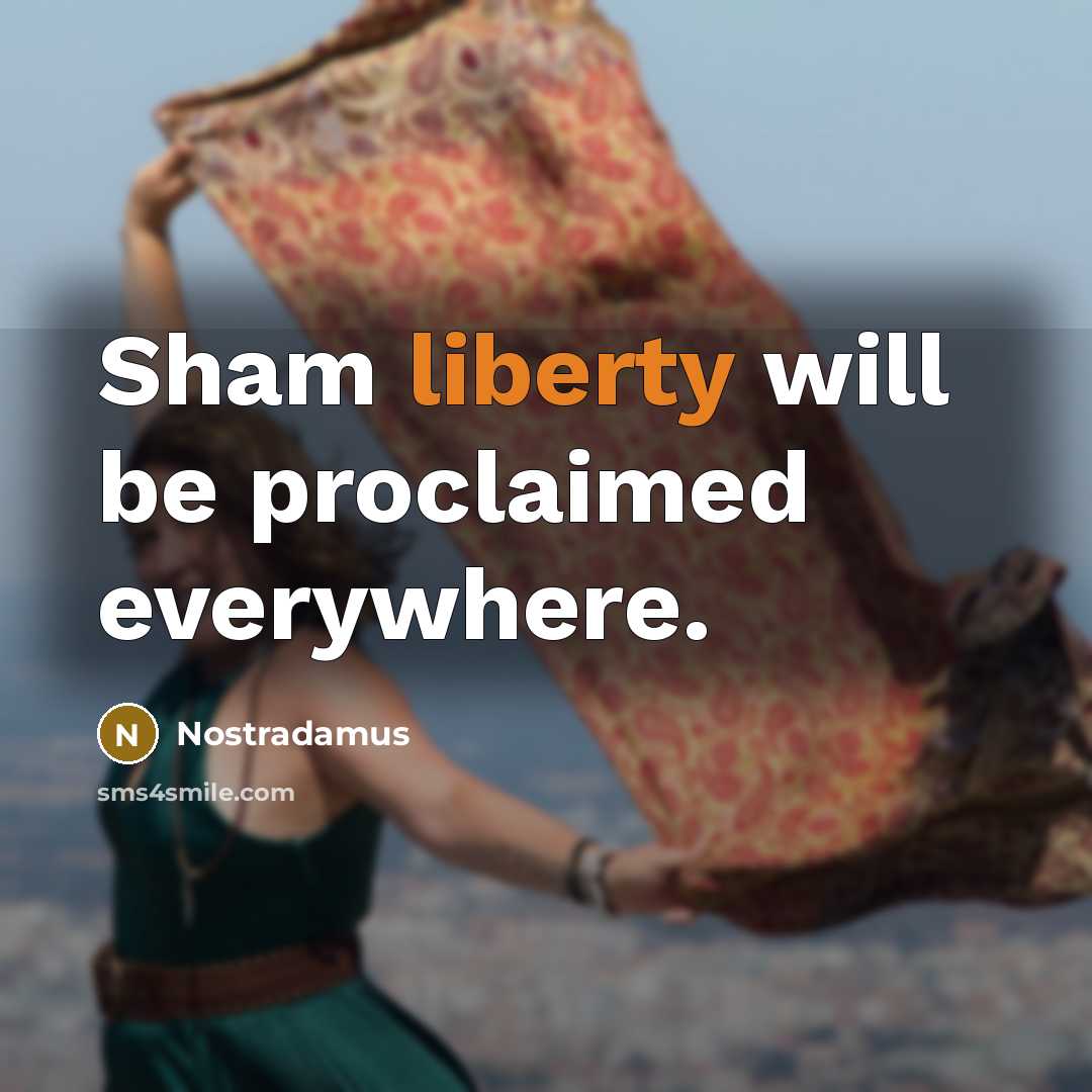 “Sham liberty will be proclaimed everywhere.” quote by Nostradamus