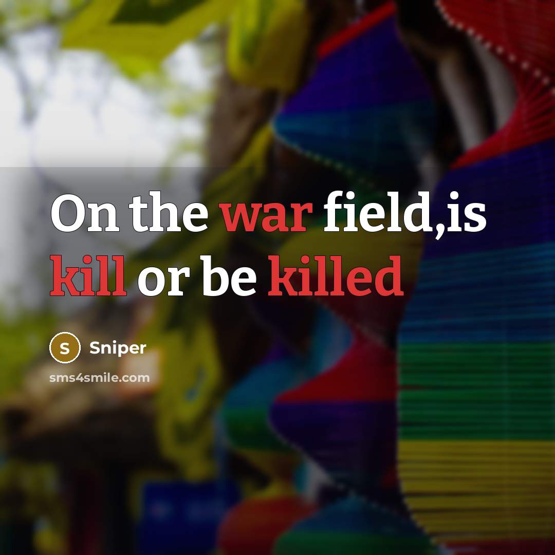 “On the war field,is kill or be killed” quote by Sniper