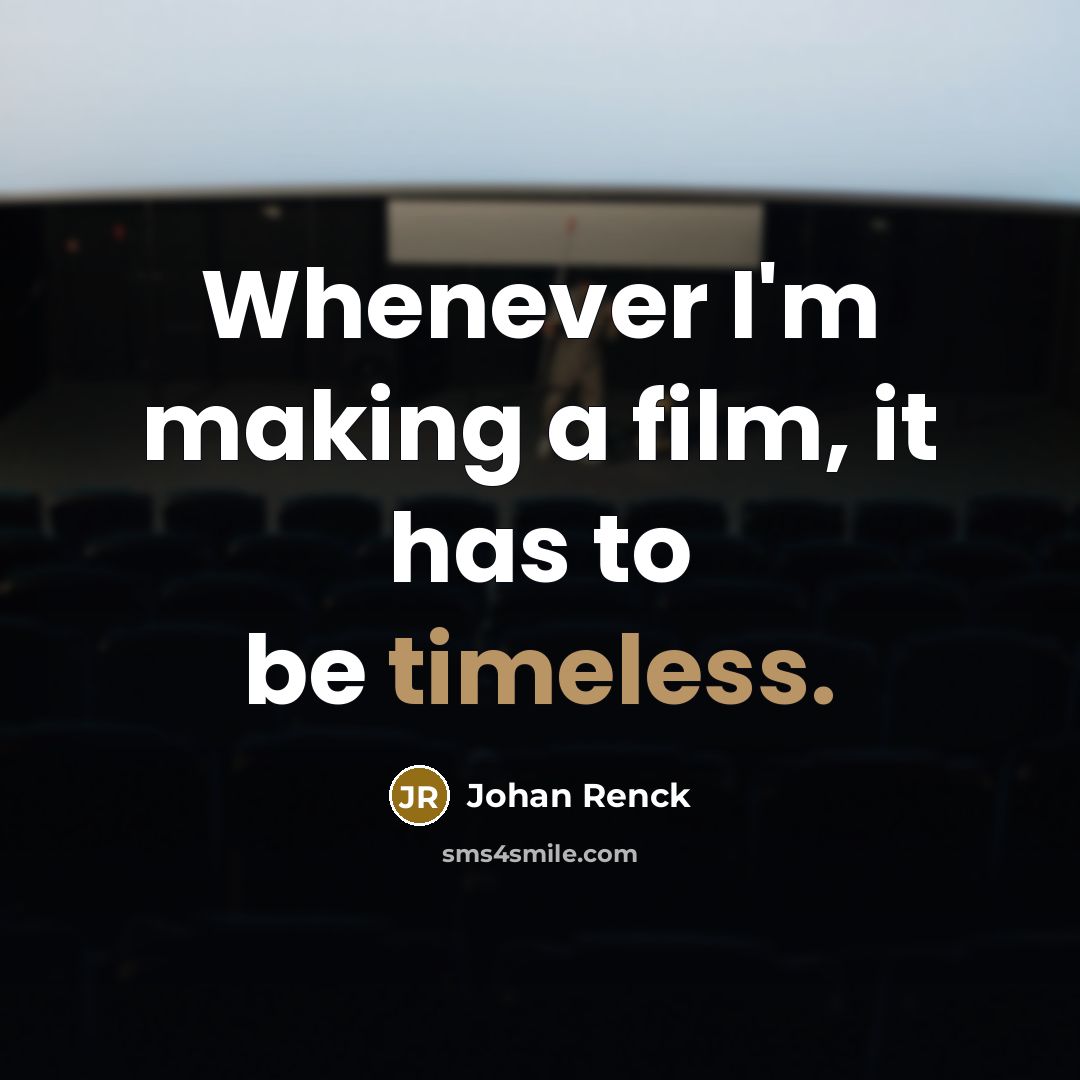 “Whenever I'm making a film, it has to be timeless.” quote by Johan Renck