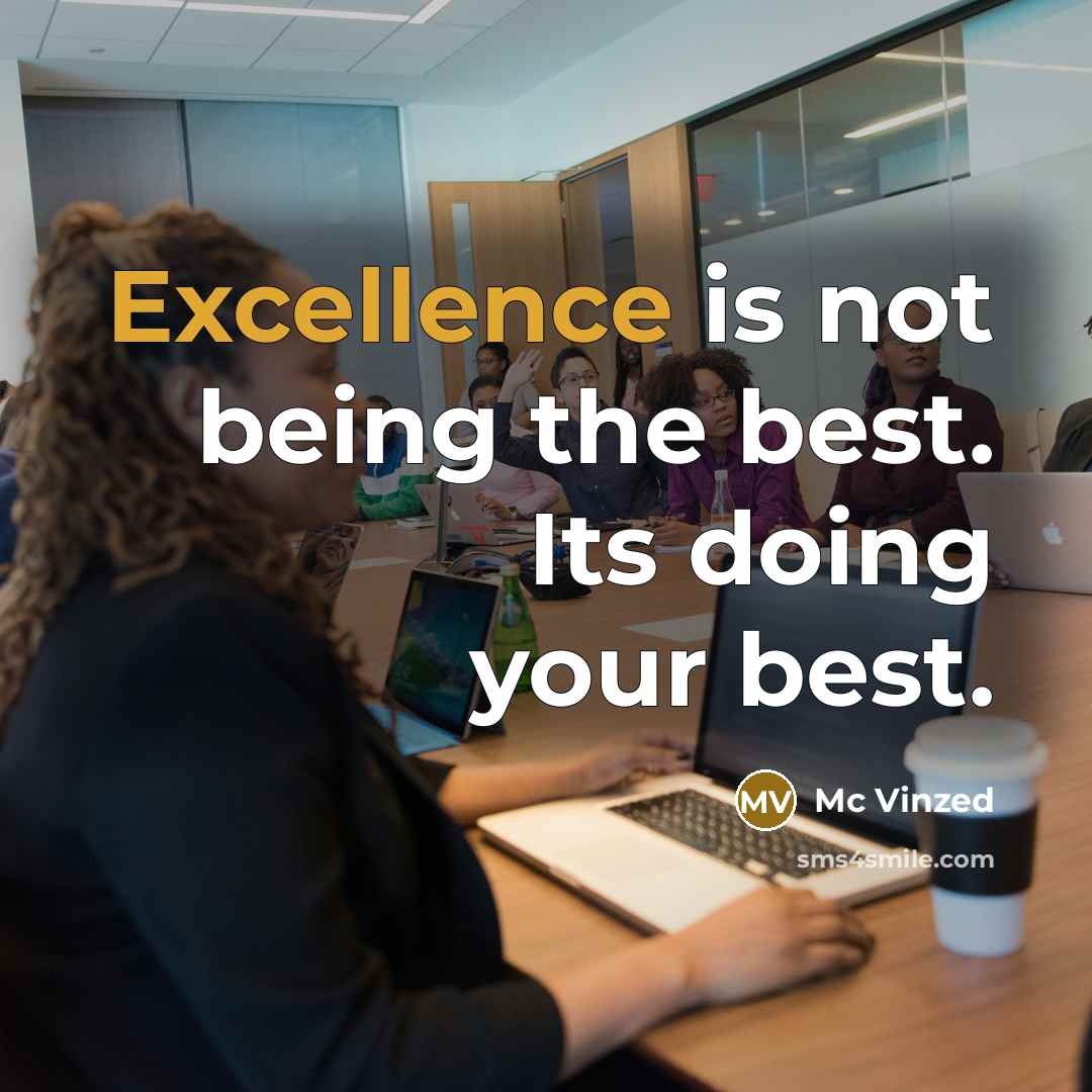 “Excellence is not being the best. Its doing your best.” quote by Mc Vinzed