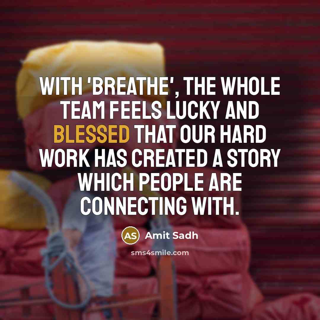 “With 'Breathe', the whole team feels lucky and blessed that our hard work has created a story which people are connecting with.” quote by Amit Sadh
