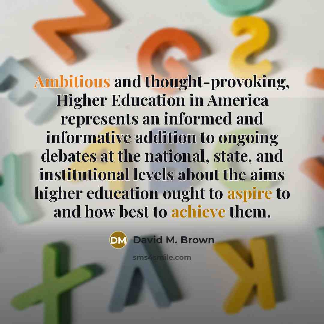 “Ambitious and thought-provoking, Higher Education in America represents an informed and informative addition to ongoing debates at the national, state, and institutional levels about the aims higher education ought to aspire to and how best to achieve them.” quote by David M. Brown