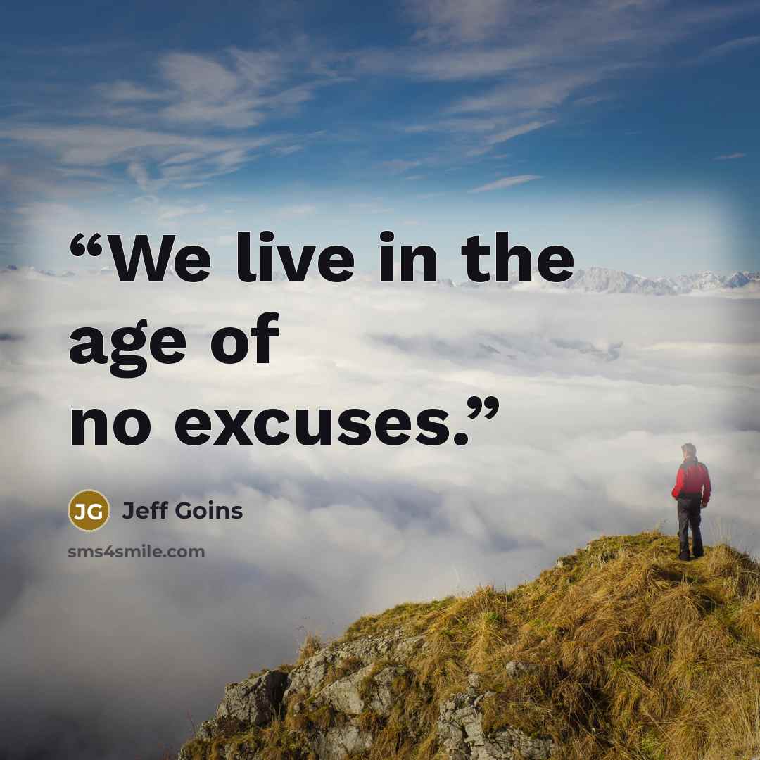 “We live in the age of no excuses.” quote by Jeff Goins