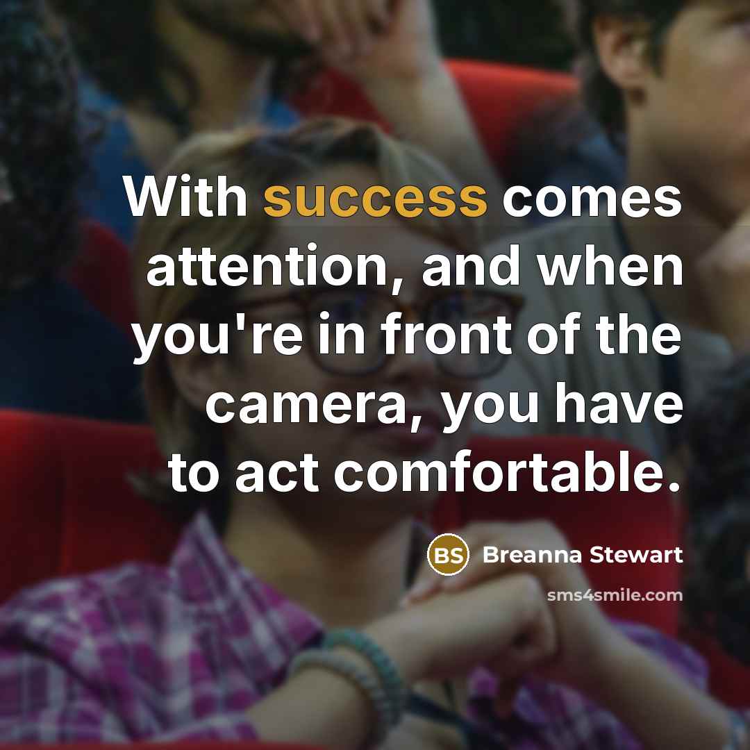 “With success comes attention, and when you're in front of the camera, you have to act comfortable.” quote by Breanna Stewart