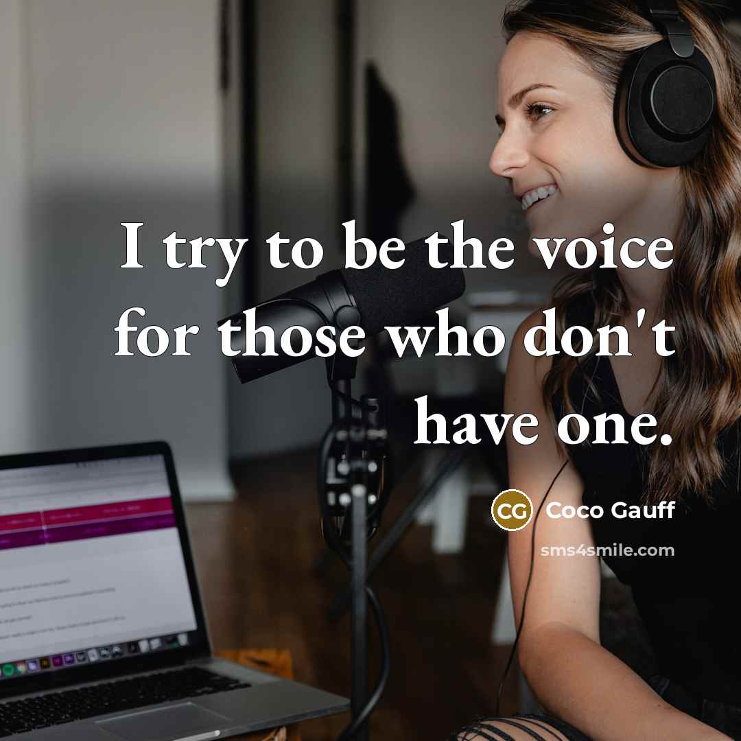 “I try to be the voice for those who don't have one.” quote by Coco Gauff