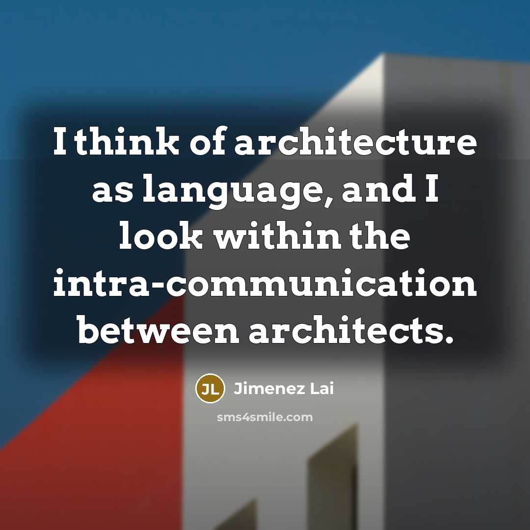 “I think of architecture as language, and I look within the intra-communication between architects.” quote by Jimenez Lai