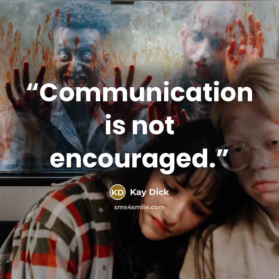 “Communication is not encouraged.” quote by Kay Dick