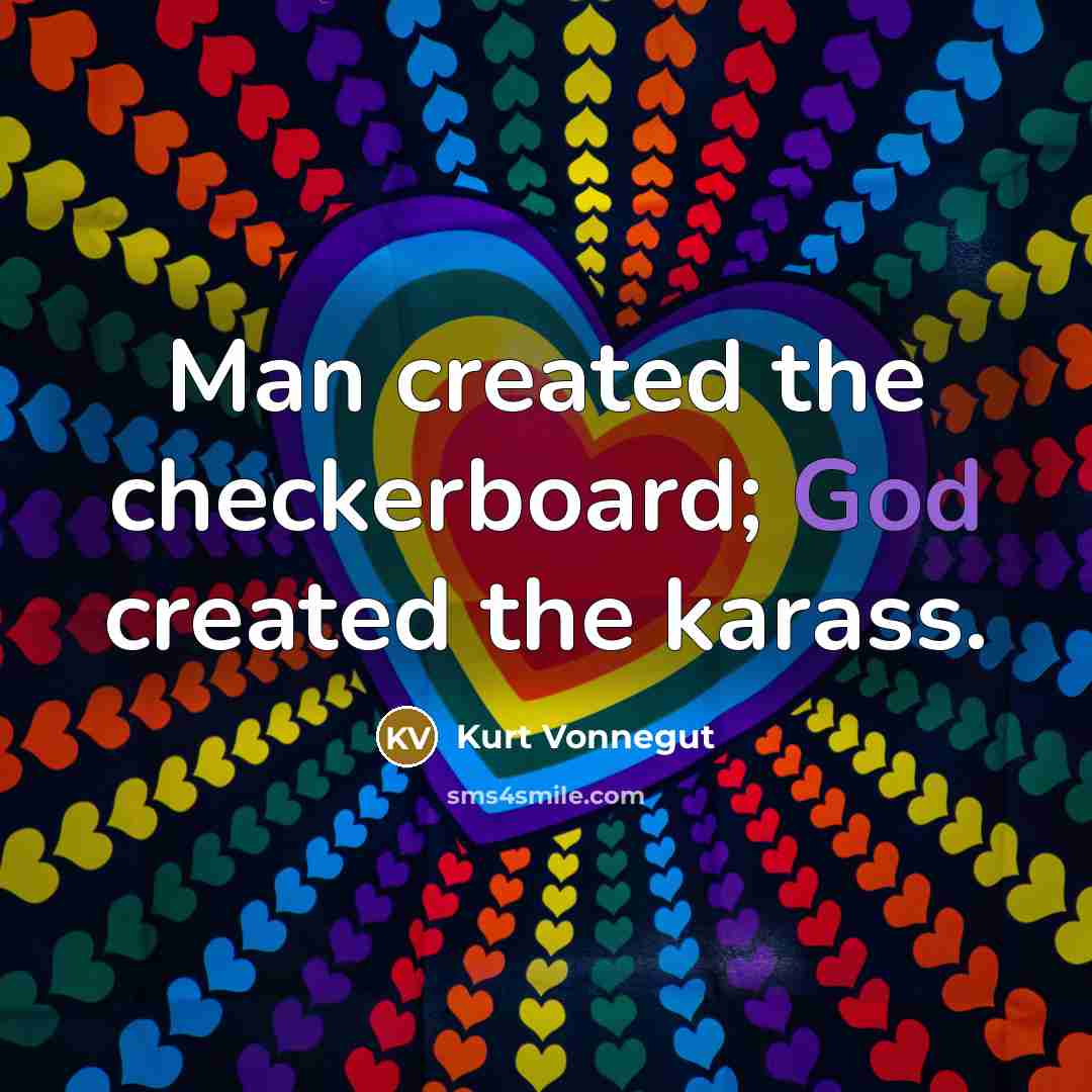 “Man created the checkerboard; God created the karass.” quote by Kurt Vonnegut