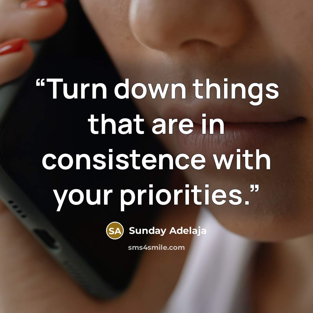 “Turn down things that are in consistence with your priorities.” quote by Sunday Adelaja