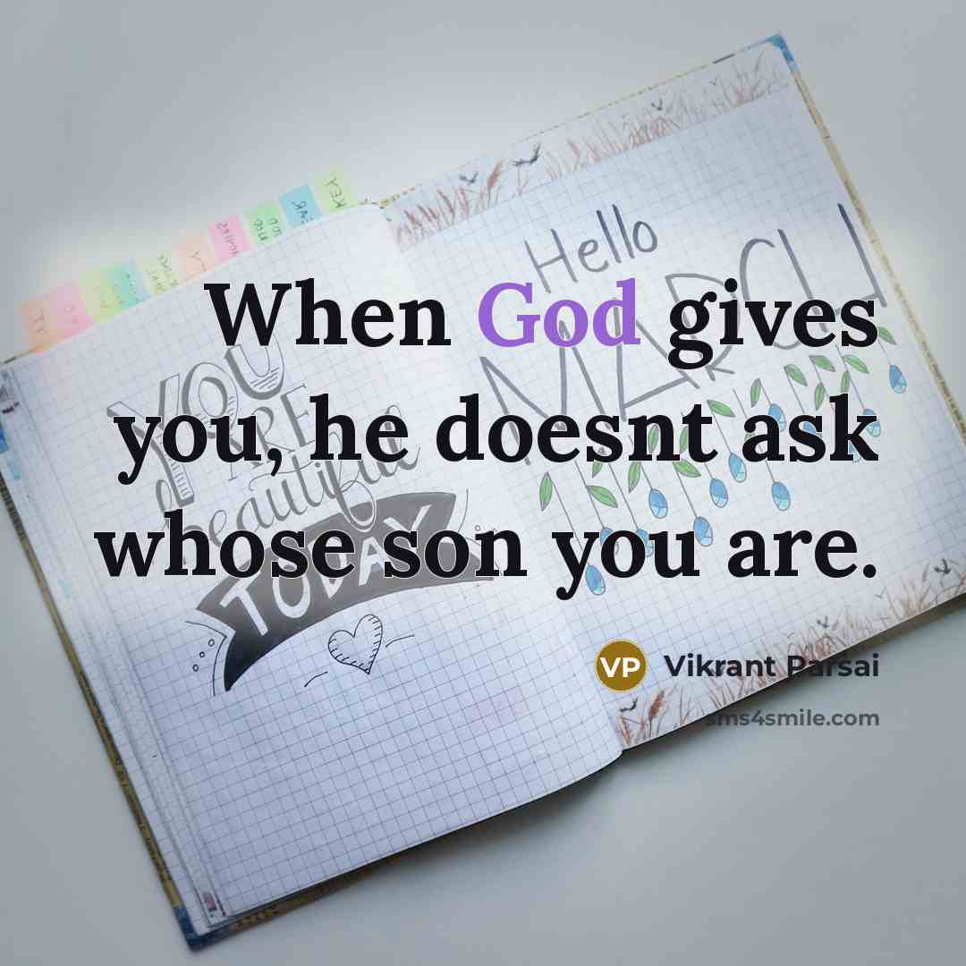 “When God gives you, he doesnt ask whose son you are.” quote by Vikrant Parsai