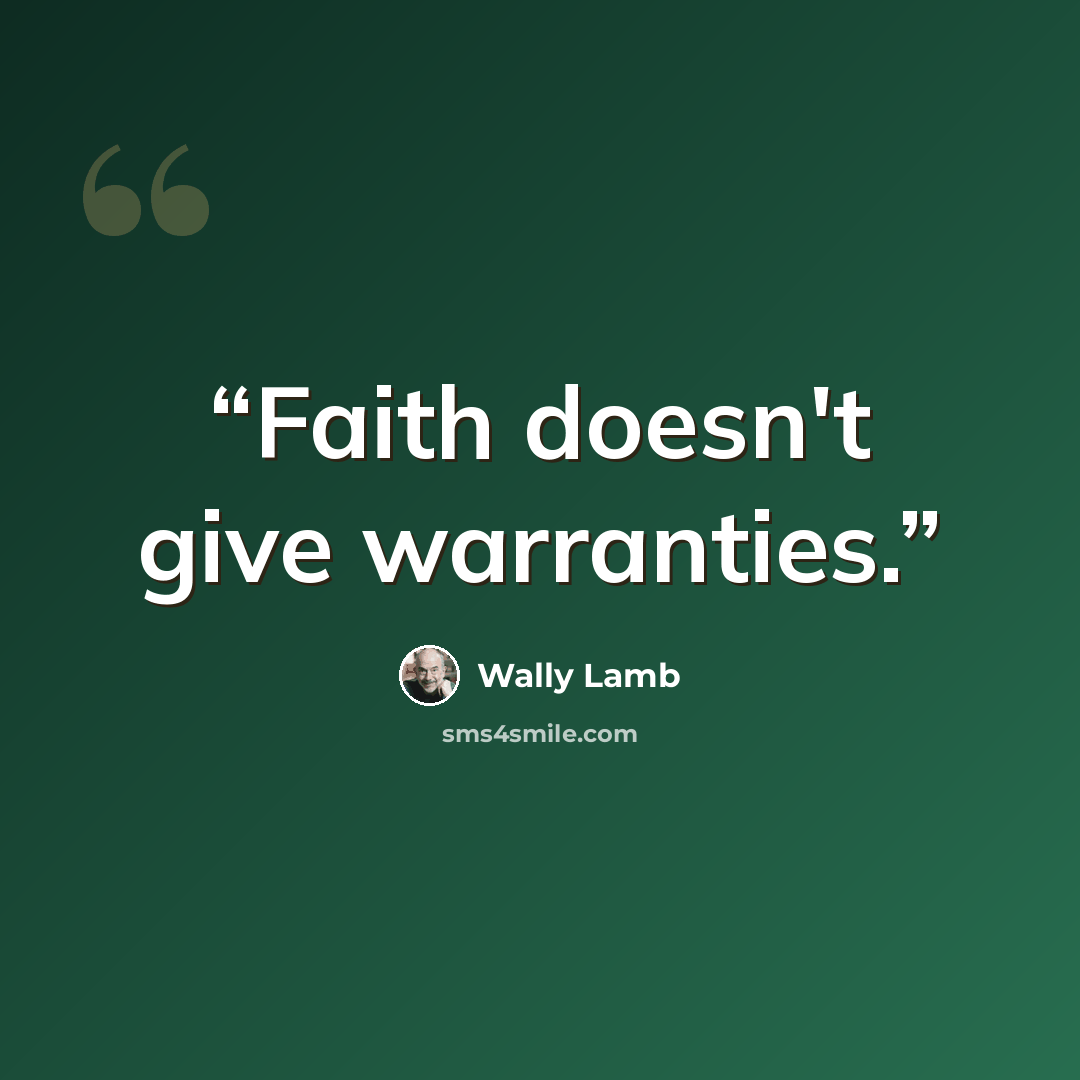 “Faith doesn't give warranties.” quote by Wally Lamb