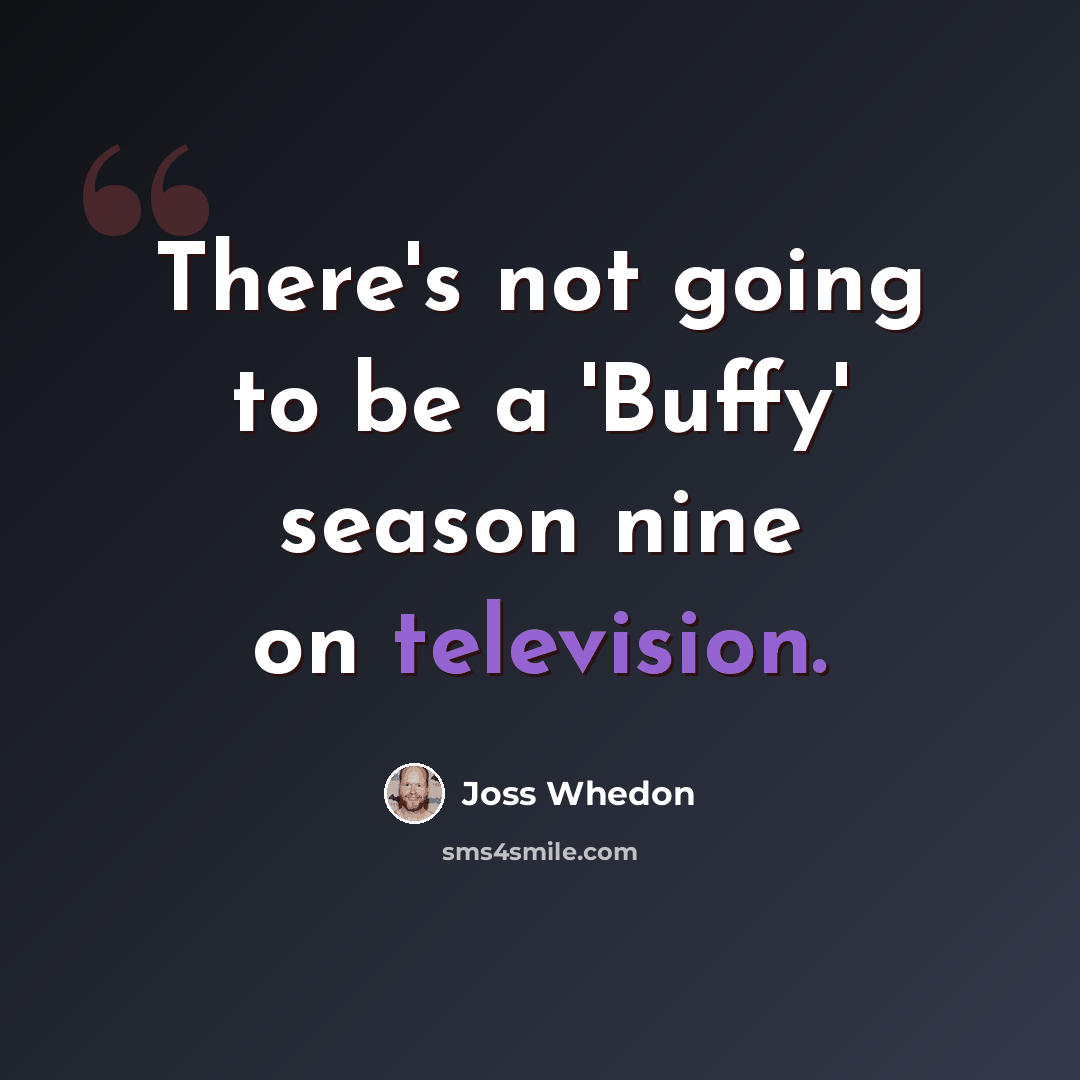 “There's not going to be a 'Buffy' season nine on television.” quote by Joss Whedon