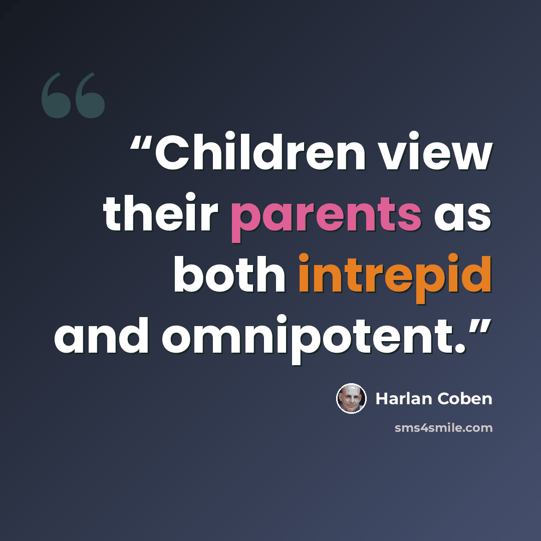 “Children view their parents as both intrepid and omnipotent.” quote by Harlan Coben