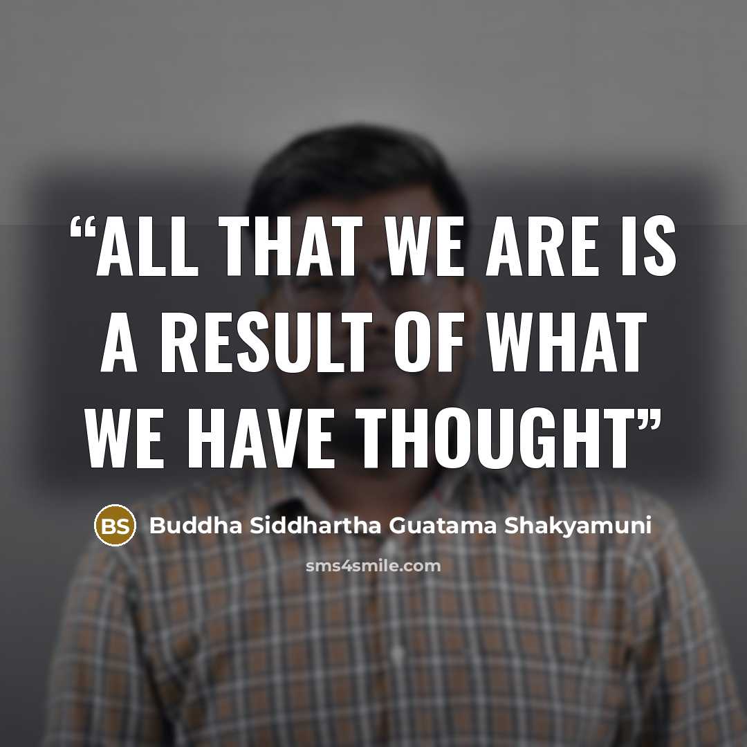 “all that we are is a result of what we have thought” quote by Buddha Siddhartha Guatama Shakyamuni