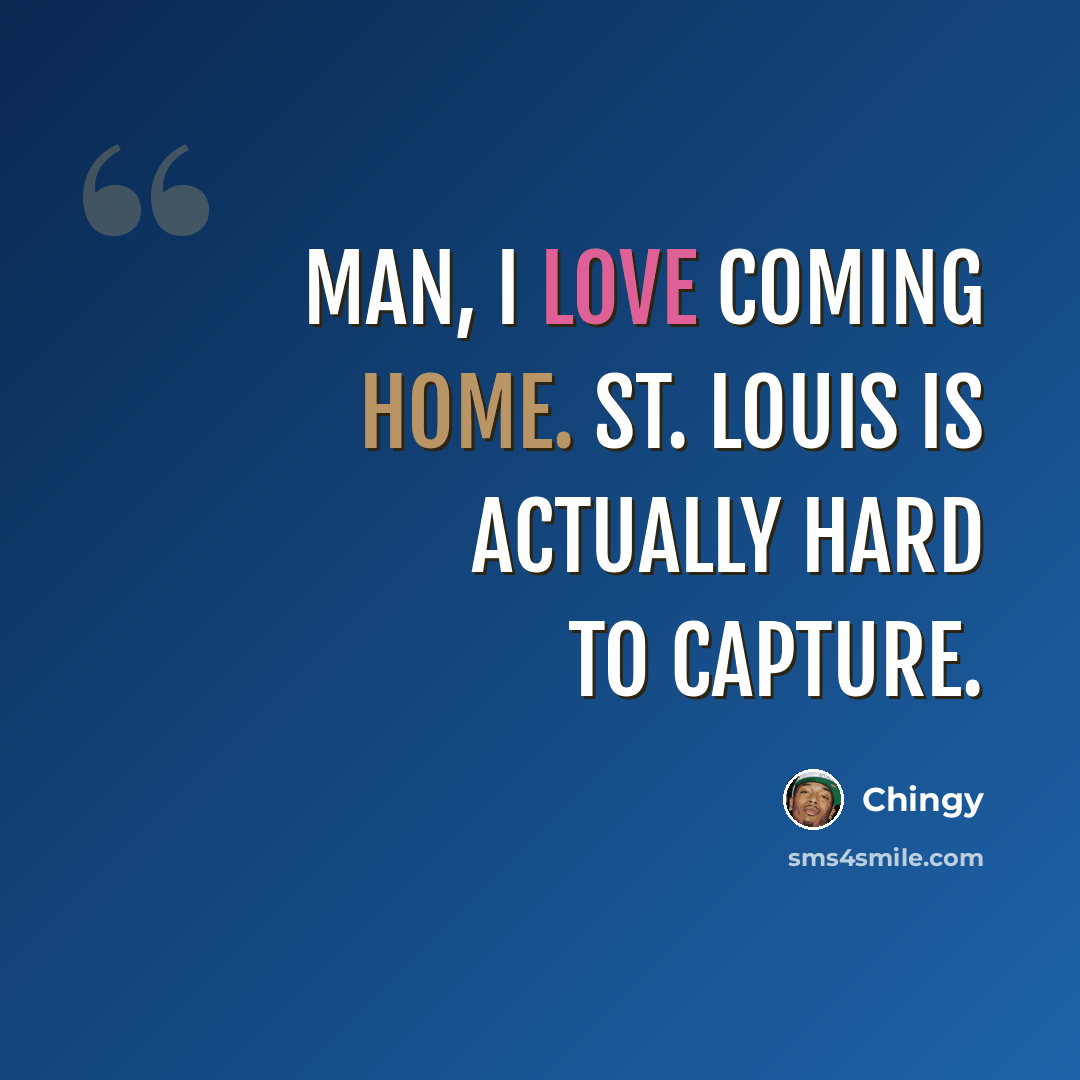 “Man, I love coming home. St. Louis is actually hard to capture.” quote by Chingy