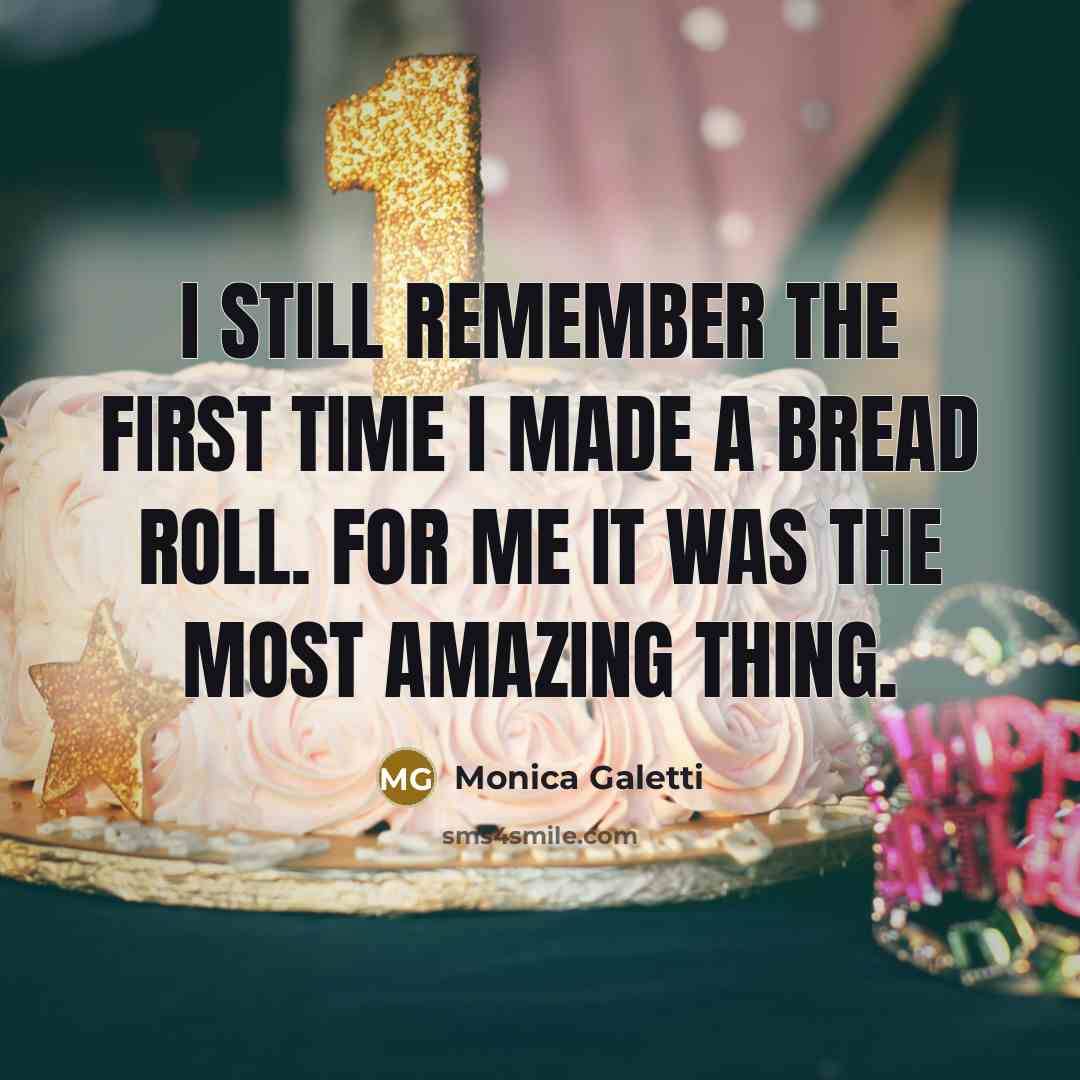 “I still remember the first time I made a bread roll. For me it was the most amazing thing.” quote by Monica Galetti